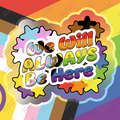 We Will Always Be Here - Pride Holographic Sticker
